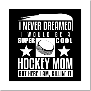 Never Dreamed I Would Be A Cool Hockey Mom Posters and Art